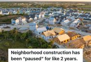 Construction On New Neighborhood Is Complete Except For One Street, But It’s Been That Way For Two Years, Leaving One Homeowner To Think The Builder Is Intentionally Stalling