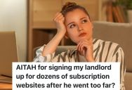 Student’s Landlord Gets Mad At Her When She Refuses To Let Him Enter Her Apartment, So She Gets Back At Him By Signing Him Up For As Many Subscriptions As Possible