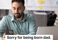 Young Man Grew Up In A Toxic Home, But Now That He Has A New Job Where He’s Able To Support Himself, His Dad Thinks He Owes Him