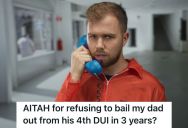 Drunk Dad Calls From Jail Wanting To Be Bailed Out, But When His Child Finds Out Why He’s There, He Refuses To Help