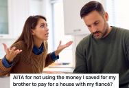 Woman And Her Sister Have A Joint Savings Account Where They Put Money Aside For Their Brother Who Is In Prison, But Her Fiancé Wants Her To Use The Money To Buy A House