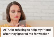 Woman Refused To Help A Friend Who Only Messaged Her When They Needed Something, So She Said No This Time And Got Accused Of Being A Bad Friend