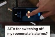 Woman Turned Off Her Roommate’s Early Morning Alarms After Being Disturbed Repeatedly, So She Got Yelled At For Touching Her Phone