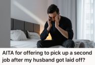 Woman Offered To Get A Second Job After Her Husband Got Laid Off, But He Got Upset And Thought She Was Undermining Him