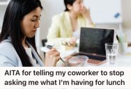 Woman Got Annoyed By A Coworker Who Was Constantly Asking About Her Lunch And Food Choices, So She Snapped At Her And Told Her To Stop