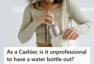 Cashier Was Told Her Water Bottle At The Register Was Unprofessional, Even Though It Had No Logos And Was Kept Behind The Counter During Her Shift