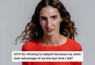Woman Was Tricked By Her Sister Into Canceling Work To Babysit For A Fake Business Trip, So When Her Sister Asked For Help Again, She Told Her To Find A Real Babysitter