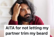 A Man’s Girlfriend Wants To Trim His Beard, But He Won’t Let Her Because He Thinks She’ll Do A Bad Job