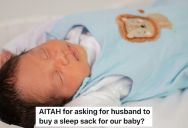 Woman Asked Her Husband To Buy A New Sleep Sack For Their Baby, But He Said He Didn’t Care And It Wasn’t Necessary