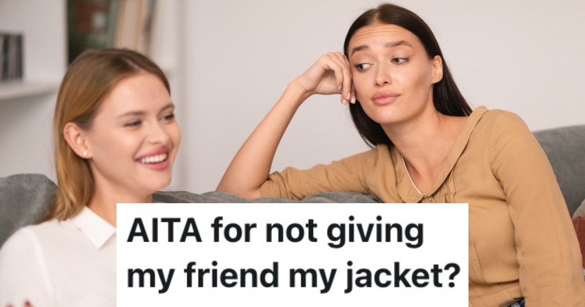A Teenager Is Sick Of Her Friend Borrowing Things And Taking A Long Time To Return Them, So She Wouldnt Give Her A Jacket When She Really Needed One two women on a couch