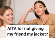 A Teenager Is Sick Of Her Friend Borrowing Things And Taking A Long Time To Return Them, So She Wouldn’t Give Her A Jacket When She Really Needed One