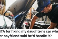 A Father Fixed His Daughter’s Car, But Her Boyfriend Says He Should’ve Been The Person To Make The Repairs