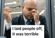 A Vice President Of A Company Was Forced To Lay People Off Because Their Boss Demanded It, And It Was Worse Than He Imagined