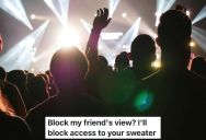 Festival Goer Watched A Rude Couple Block Her Friend’s View Of The Headliner And Ignore Every Polite Request To Move, So She Grabbed The Man’s Sweater And Threw It Into A Puddle When He Wasn’t Looking