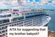 Man Footed The Bill For His Younger Sibling And His Girlfriend On A Family Vacation, But When Younger Sibling Refused To Babysit For Free In Exchange, The Trip Turned Tense