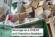 Wealthy Neighbor Digs Through Trash To Sell And Reuse Things They Find Inside, So Two Neighbors Decide To Get Revenge