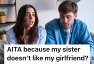 A Man Wants To Include His Girlfriend In Family Events, But His Sister Doesn’t Like Her At All