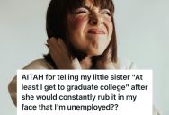 High-Achieving Woman Gave Up Her Job To Stay Close To Her Family, So When Her Immature Sister Kept Taunting Her For Being Unemployed, She Hit Back With A Brutal Reminder She Probably Wouldn’t Even Make It To College