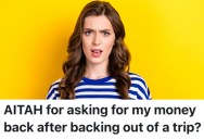 A Woman Got Tired Of The Way Her Friend Was Treating Her, So She Canceled A Trip And Wants Her Money Back For A Concert Ticket