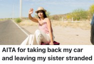 A Woman Got Tired Of Her Sister Treating Her Badly, So She Took Back Her Car Keys And Refused To Give Her A Ride Home
