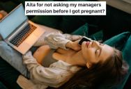 She Told Her Management Team That She Was Pregnant, And One Of Them Got Upset With Her Because It Would Impact The Team