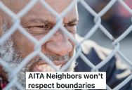 Her Neighbors Won’t Stop Going In Her Yard And Causing Damage, So She Wants To Put Up A Sign That Says No Trespassing