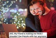 His Best Friend Started Dating Someone Online And Her Whole Personality Changed, But She Won’t Listen To His Concerns