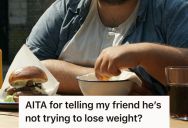 Man Kept Giving Advice To An Overweight Friend Who Ignored Every Suggestion About Diet And Weight Loss, So He Finally Accused Him Of Not Wanting To Change