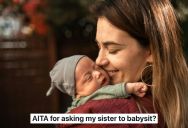New Mom Gave Her Younger Sibling A Rent-Free Place To Live And Expected Free Babysitting In Return, So When Her Sister Started Using Her Days Off For Herself Instead, The Mom Felt Cheated
