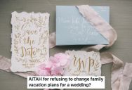Woman Is Asked To Be In Her Cousin’s Wedding, But It Falls In The Middle Of A Long Planned Family Trip She Can’t Change