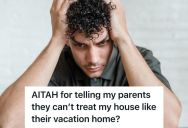 Homeowner’s Parents Started Treating His House Like A Personal Vacation Home Without Asking, But When He Finally Set Boundaries, They Accused Him Of Not Caring About Family