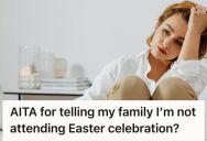 Woman Was Expected To Drive Hours And Bring Food For Massive Family Gatherings Several Times A Month, But She Finally Refused To Attend Easter
