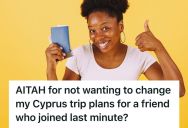 Woman Had A Solo Trip To Cyprus Fully Booked, But When Her Entitled Friend Wanted To Tag Along And Change Everything Last Minute, She Shut Him Down Hard