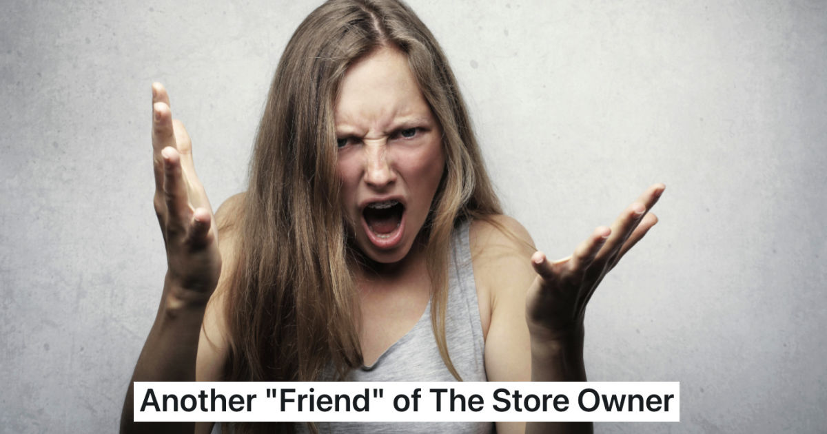 Cashier Listened To An Entitled Customer Insult The Staff And Products While Dropping The Owner’s Name, So She Pointed Out That A Real Friend Wouldn’t Talk About The Owner That Way